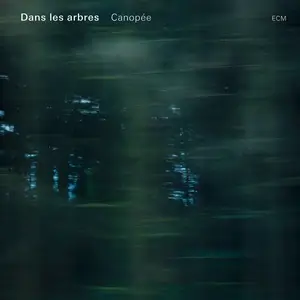 Dans Les Arbres - Canopee (2012) [Official Digital Download]