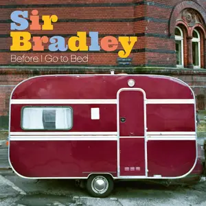 Sir Bradley - Before I Go To Bed (2025) [Official Digital Download]
