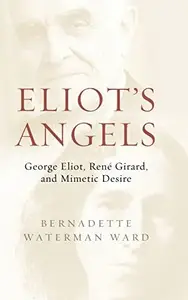 Eliot's Angels: George Eliot, René Girard, and Mimetic Desire