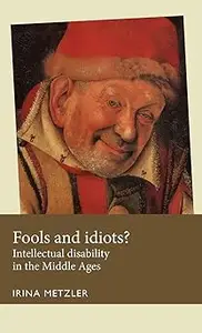 Fools and idiots?: Intellectual disability in the Middle Ages