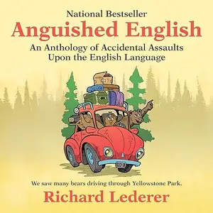 Anguished English: An Anthology of Accidental Assaults Upon the English Language [Audiobook]
