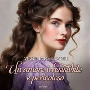 «Un amore irresistibile e pericoloso: Ragazze Regency 2» by Virginia Dellamore