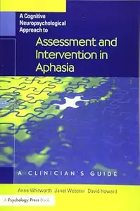 A Cognitive Neuropsychological Approach to Assessment and Intervention in Aphasia: A Clinician's Guide