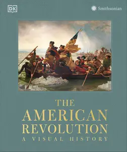 The American Revolution: A Visual History, Revised Edition [Repost]