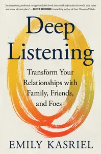Deep Listening: Transform Your Relationships with Family, Friends, and Foes, US Edition
