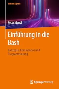 Einführung in die Bash: Konzepte, Kommandos und Programmierung