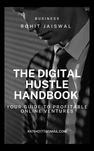 The Digital Hustle Handbook: Your Guide to Profitable Online Ventures