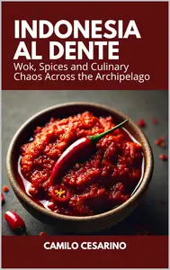 Indonesia al Dente: Wok, Spices and Culinary Chaos Across the Archipelago