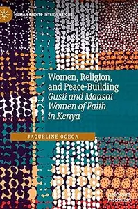 Women, Religion, and Peace-Building: Gusii and Maasai Women of Faith in Kenya