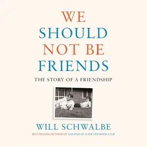 We Should Not Be Friends: The Story of a Friendship