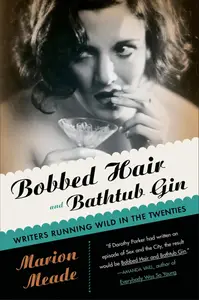 Bobbed Hair And Bathtub Gin: Writers Running Wild in the Twenties