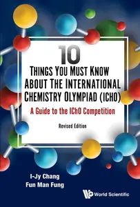 10 Things You Must Know About the International Chemistry Olympiad (Icho), Revised Edition