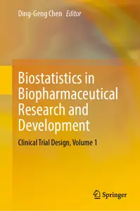 Biostatistics in Biopharmaceutical Research and Development: Clinical Trial Design, Volume 1