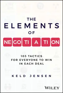 The Elements of Negotiation: 103 Tactics for Everyone to Win in Each Deal