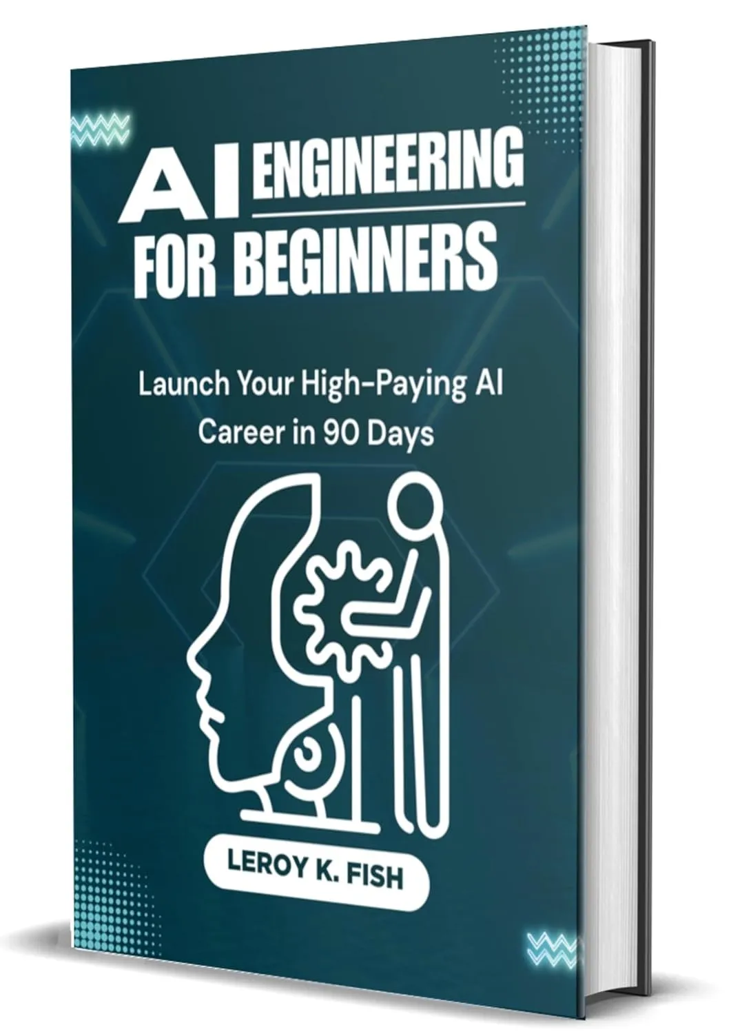 AI ENGINEERING FOR BEGINNERS: Launch Your High-Paying AI Career in 90 Days