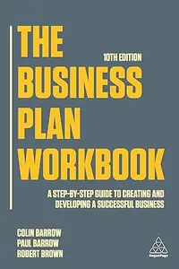 The Business Plan Workbook: A Step-By-Step Guide to Creating and Developing a Successful Business, 11th Edition
