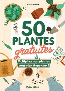 Laurent Renault, "50 plantes gratuites, multipliez vos plantes sans rien dépenser !"