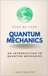 Quantum Mechanics Step by Step: An Introduction to Quantum Mechanics
