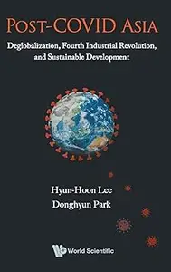 Post-COVID Asia: Deglobalization, Fourth Industrial Revolution, and Sustainable Development
