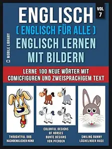 Englisch ( Englisch für alle ) Englisch Lernen Mit Bildern (Vol 7): Lerne 100 neue Wörter mit Comicfiguren und zweisprachigem
