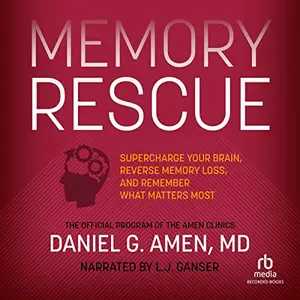 Memory Rescue: Supercharge Your Brain, Reverse Memory Loss, and Remember What Matters Most [Audiobook]