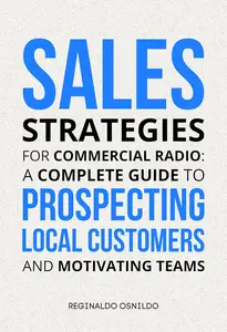 Sales Strategies for Commercial Radio: A Complete Guide to Prospecting Local Customers and Motivating Teams