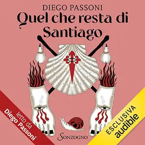 «Quel che resta di Santiago: Gioie e dubbi di un pellegrino poco ortodosso» by Diego Passoni