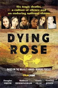 Dying Rose: Six Tragic deaths, a Culture of Silence and Enduring National Shame