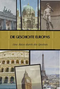 Die Geschichte Europas: Eine Reise durch die Epochen - Von Mittelalter bis zur Moderne (German Edition)