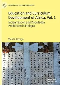 Education and Curriculum Development of Africa Vol. 1: Indigenization and Knowledge Production in Ethiopia