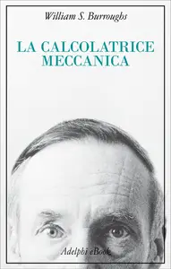 La calcolatrice meccanica - William S. Burroughs