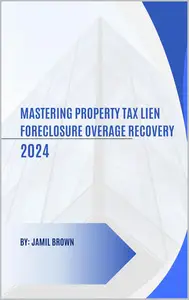 Mastering Property Tax Lien Foreclosure Overage Recovery