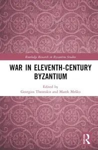 War in Eleventh-Century Byzantium (Routledge Research in Byzantine Studies)