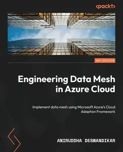 Engineering Data Mesh in Azure Cloud: Implement data mesh using Microsoft Azure's Cloud Adoption Framework