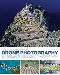 The Handbook of Drone Photography: A Complete Guide to the New Art of Do-It-Yourself Aerial Photography