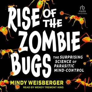 Rise of the Zombie Bugs: The Surprising Science of Parasitic Mind-Control [Audiobook]