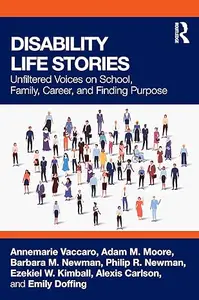 Disability Life Stories: Unfiltered Voices on School, Family, Career, and Finding Purpose