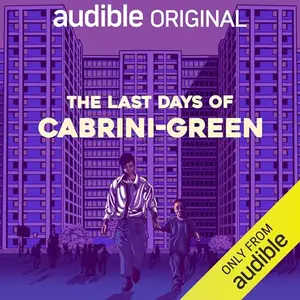 The Last Days of Cabrini-Green [Audiobook]