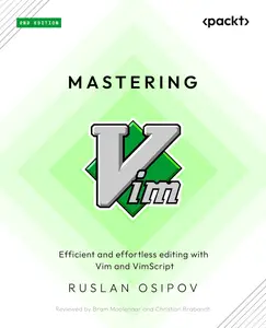 Mastering Vim: Efficient and effortless editing with Vim and Vimscript, 2nd Edition