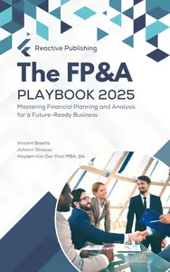 The FP&A Playbook: Mastering Financial Planning & Analysis in the year 2025