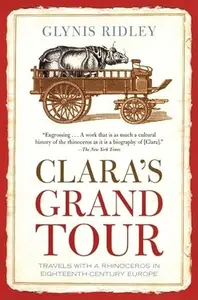 Clara's Grand Tour: Travels with a Rhinoceros in Eighteenth-Century Europe