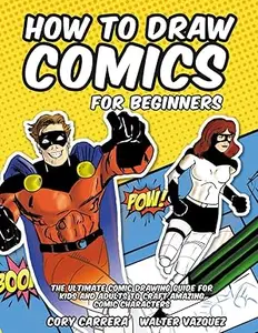 How to Draw Comics for Beginners: The Ultimate Comic Drawing Guide for Kids and Adults