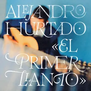 Alejandro Hurtado - El Primer Llanto (2025) [Official Digital Download 24/96]