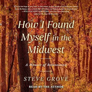How I Found Myself in the Midwest: A Memoir of Reinvention [Audiobook]