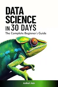 Data Science in 30 Days: The Complete Beginner’s Guide
