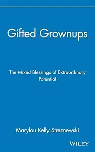 Gifted Grownups: The Mixed Blessings of Extraordinary Potential