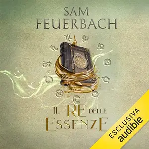 «Il Re delle Essenze? La saga dell'Alchimista 2» by Sam Feuerbach