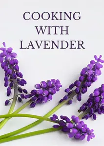 COOKING WITH LAVENDER: A Culinary Journey with Nature's Fragrant Herb