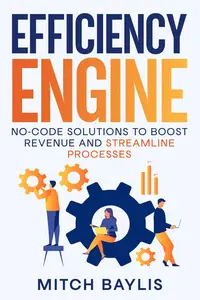 Efficiency Engine: No-Code Solutions to Boost Revenue and Simplify Processes