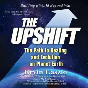 The Upshift: Wiser Living on Planet Earth; A Handbook for Urgent Action